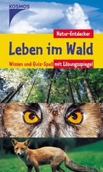 ISBN 9783440104095: Leben im Wald: Wissen und Quiz-Spass mit Lösungsspiegel (Natur-Entdecker)