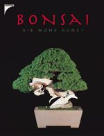 Bonsai - die hohe Kunst