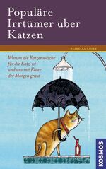 ISBN 9783440107164: Populäre Irrtümer über Katzen - Warum die Katzenwäsche für die Katz ist und uns mit Kater der Morgen graut