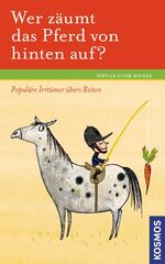 ISBN 9783440111512: Wer zäumt das Pferd von hinten auf? - Populäre Irrtümer übers Reiten