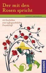 ISBN 9783440111642: Der mit den Rosen spricht – 111 Geschichten einer außergewöhnlichen Freundschaft