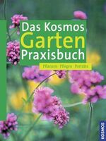 ISBN 9783440112625: Das Kosmos Garten Praxisbuch – Pflanzen, Pflegen, Porträts