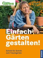 ISBN 9783440112670: Einfach Gärten gestalten! – Schritt für Schritt zum Traumgarten