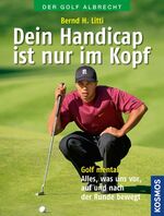 ISBN 9783440114117: Dein Handicap ist nur im Kopf Golf mental -- alles, was uns vor, auf und nach der Runde bewegt