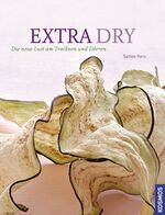 Extra dry-Die neue Lust am Trocknen und Dörren