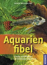 ISBN 9783440114483: Aquarienfibel – Fische und Pflanzen im Süßwasseraquarium