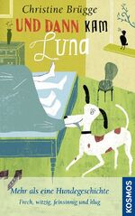 ISBN 9783440116722: Und dann kam Luna – Mehr als eine Hundegeschichte - frech, witzig, feinsinnig und klug