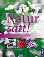 Natur satt! - Wilde Kräuter, Beeren und Pilze sammeln und genießen