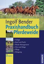 Praxishandbuch Pferdeweide - Anlage, Kauf und Pacht, Weidemanagement, Heu und Silage, Pflege, Düngung