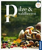 ISBN 9783440122471: Pilze und Waldbeeren - Regionale Produkte - kochen und genießen mit gutem Gewissen