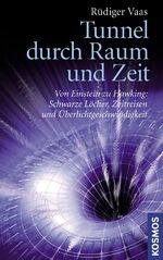 Tunnel durch Raum und Zeit – Von Einstein zu Hawking: Schwarze Löcher, Zeitreisen und Überlichtgeschwindigkeit