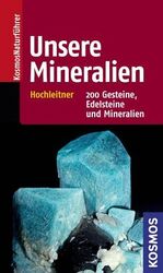 Unsere Mineralien - 200 Gesteine, Edelsteine und Mineralien