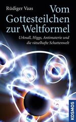 ISBN 9783440138557: Vom Gottesteilchen zur Weltformel - Urknall, Higgs, Antimaterie und die rätselhafte Schattenwelt