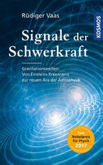 Signale der Schwerkraft – Gravitationswellen: Von Einsteins Erkenntnis zur neuen Ära der Astrophysik