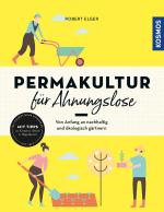 ISBN 9783440171790: Permakultur für Ahnungslose – Von Anfang an nachhaltig und ökologisch gärtnern. Mit Tipps zu Kompost, Mulch & Hügelbeeten