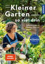 ISBN 9783440179055: Kleiner Garten - so viel drin - Selbstversorgen mit Gemüse, Obst und Blumen. So schön kann Nutzgarten sein.