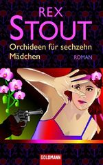 Rex Stout: Orchideen für sechzehn Mädche Rex Stout: Orchideen für sechzehn Mädche