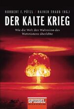 Der Kalte Krieg – Wie die Welt den Wahnsinn des Wettrüstens überlebte