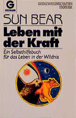 ISBN 9783442118229: Leben mit der Kraft : e. Selbsthilfebuch für d. Leben in d. Wildnis / aus dem Amerikanischen von Jürgen Langowski.