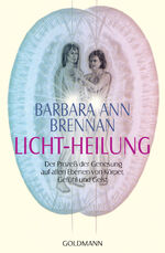 Licht-Heilung – Der Prozeß der Genesung auf allen Ebenen von Körper, Gefühl und Geist