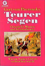 ISBN 9783442125067: Teurer Segen. Christliche Mission und Kolonialismus