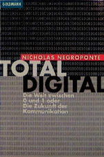 ISBN 9783442127214: Total digital. Die Welt zwischen 0 und 1 oder Die Zukunft der Kommunikation