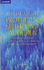 Propheten, Seher und Auguren – Visionäre und ihre Prophezeiungen aus Bayern, Böhmen und Österreich