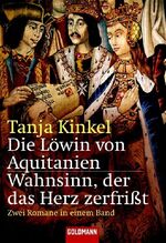 ISBN 9783442133659: Die Löwin von Aquitanien; Wahnsinn, der das Herz zerfrißt; Zwei Romane in einem Band. Goldmann ; 13365