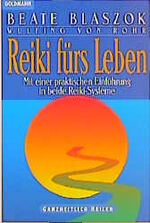 Reiki fürs Leben - eine praktische Einführung in beide Reiki-Systeme