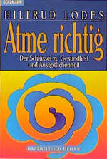 ISBN 9783442137985: Atme richtig. Der Schlüssel zu Gesundheit und Ausgeglichenheit