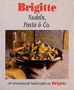 ISBN 9783442138692: Nudeln, Pasta & Co: 100 internationale Nudelrezepte aus Brigitte