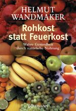 ISBN 9783442139125: Rohkost statt Feuerkost – Wahre Gesundheit durch natürliche Nahrung