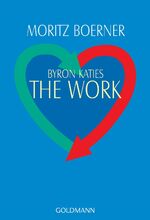 ISBN 9783442141753: Byron Katies The Work – Der einfache Weg zum befreiten Leben