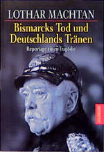 Bismarcks Tod und Deutschlands Tränen