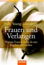 ISBN 9783442151202: Frauen und Verlangen. Wenn Frauen mehr als begehrt sein wollen warum Frauen mehr als nur begehrt sein wollen