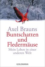 Buntschatten und Fledermäuse - Mein Leben in einer anderen Welt