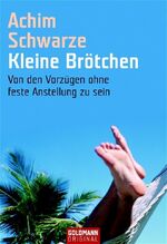 ISBN 9783442153213: Kleine Brötchen : Von den Vorzügen ohne feste Anstellung zu sein