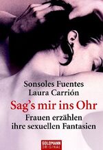 ISBN 9783442153398: Sag's mir ins Ohr: Frauen erzählen ihre sexuellen Fantasien