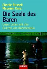 ISBN 9783442153480: Die Seele des Bären: Unser Leben mit den Grizzlys von Kamtschatka unser Leben mit den Grizzlys von Kamtschatka