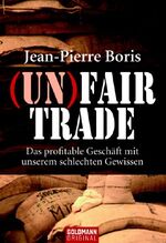 ISBN 9783442153923: (Un)Fair Trade – Das profitable Geschäft mit unserem schlechten Gewissen