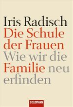 ISBN 9783442155064: Die Schule der Frauen - Wie wir die Familie neu erfinden