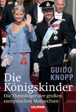 ISBN 9783442155354: Die Königskinder. Die Thronfolger der großen europäischen Monarchien: Die Thronfolger der großen europäischen Monarchien. Der SPIEGELbestseller (Goldmann Sachbücher)