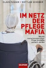 ISBN 9783442155590: Im Netz der Pflegemafia - Wie mit menschenunwürdiger Pflege Geschäfte gemacht werden