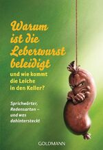 ISBN 9783442156108: Warum ist die Leberwurst beleidigt - und wie kommt die Leiche in den Keller? - Sprichwörter, Redensarten - und was dahintersteckt