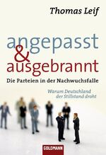 Angepasst und ausgebrannt - Die Parteien in der Nachwuchsfalle - Warum Deutschland der Stillstand droht