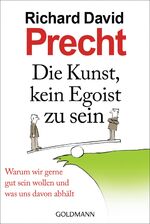 ISBN 9783442156313: Die Kunst, kein Egoist zu sein - Warum wir gerne gut sein wollen und was uns davon abhält