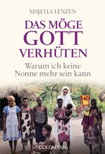 Das möge Gott verhüten - Warum ich keine Nonne mehr sein kann