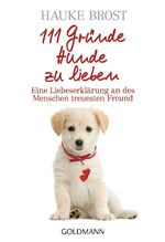 ISBN 9783442156689: 111 Gründe, Hunde zu lieben - Eine Liebeserklärung an des Menschen treuesten Freund