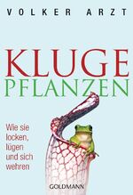 Kluge Pflanzen – Wie sie locken, lügen und sich wehren