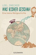 ISBN 9783442157082: Was bisher geschah. Eine kleine Weltgeschichte. Goldmann ; 15708